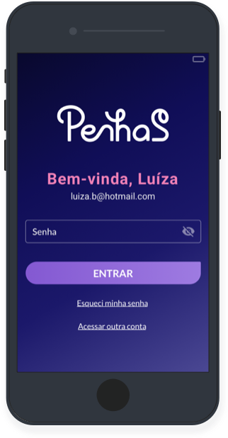 Tela de login do app PenhaS em um celular: logo “PenhaS” no topo e mensagem “Bem-vinda, Luíza” com e-mail abaixo; campo “Senha” com ícone de ocultar, botão roxo “Entrar” e links “Esqueci minha senha” e “Acessar outra conta”.